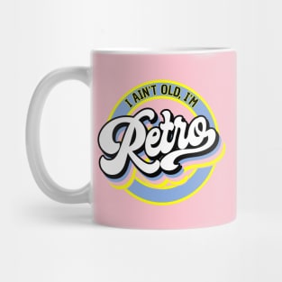 I Ain't Old, I'm Retro Mug